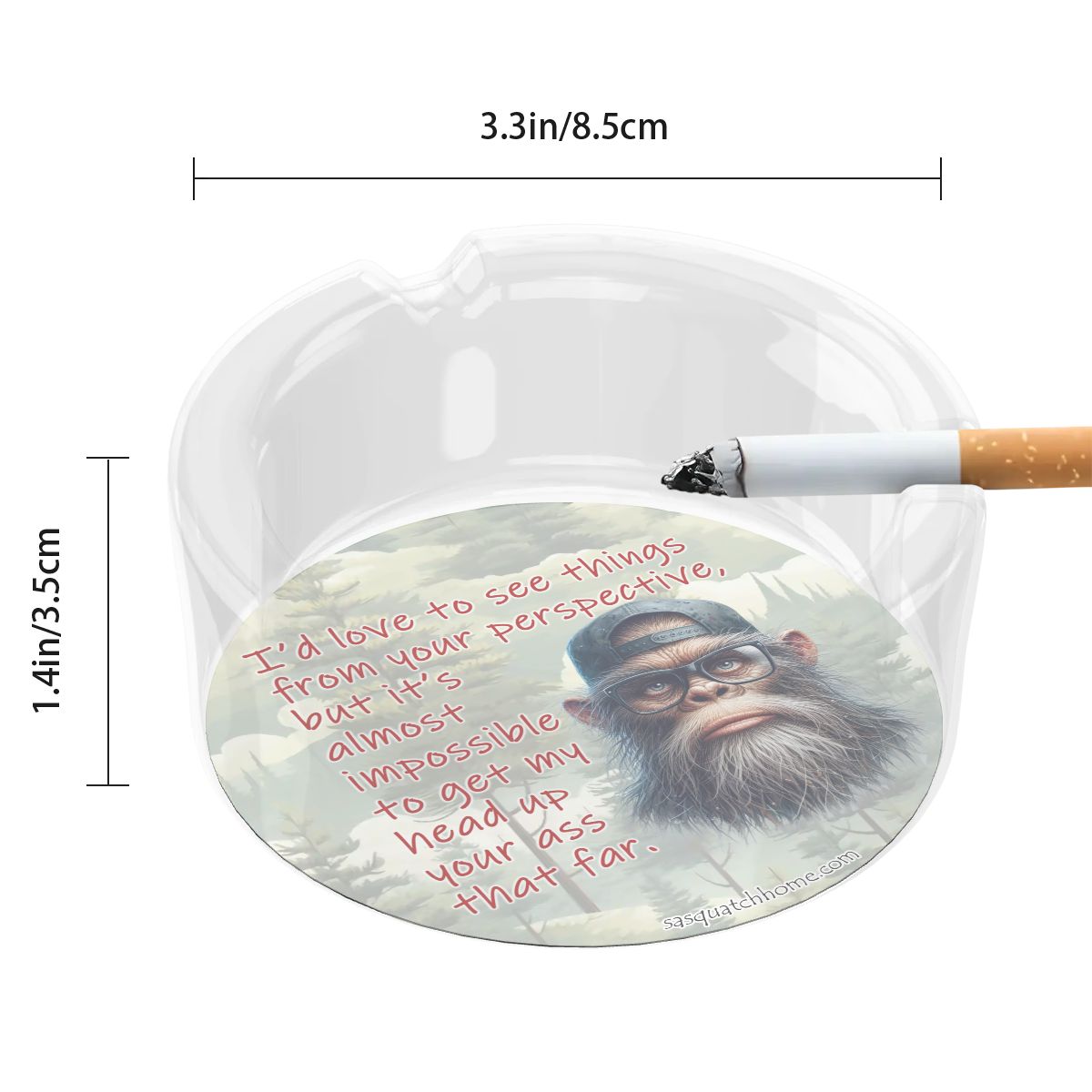 3 .3" Round, Lead Free Glass Ashtray - Bigfoot, Sasquatch "I'd like to..."