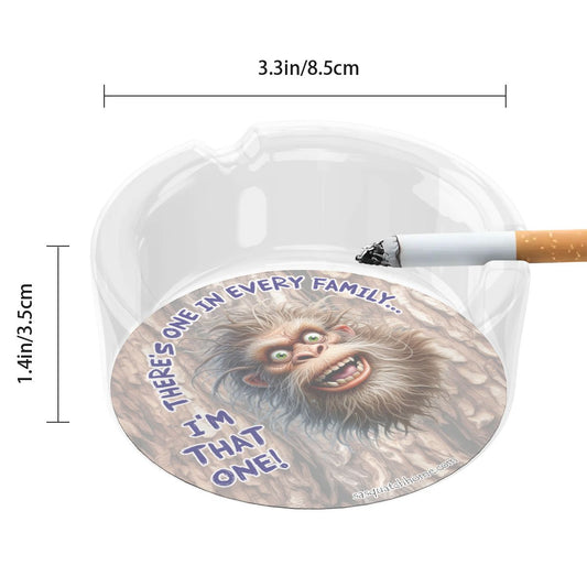 3 .3" Round, Lead Free Glass Ashtray - Bigfoot, Sasquatch "There's One In Every Family"