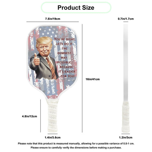 Donald Trump "Dumbest Way Possible", Pickleball Paddle