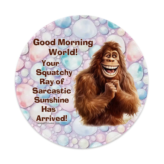 Bigfoot Sasquatch "Good Morning" Round Mouse Pad 8"