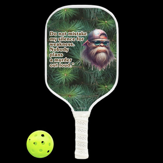 "No one plans a murder out loud" Bigfoot, Sasquatch Quote, Pickleball Paddle