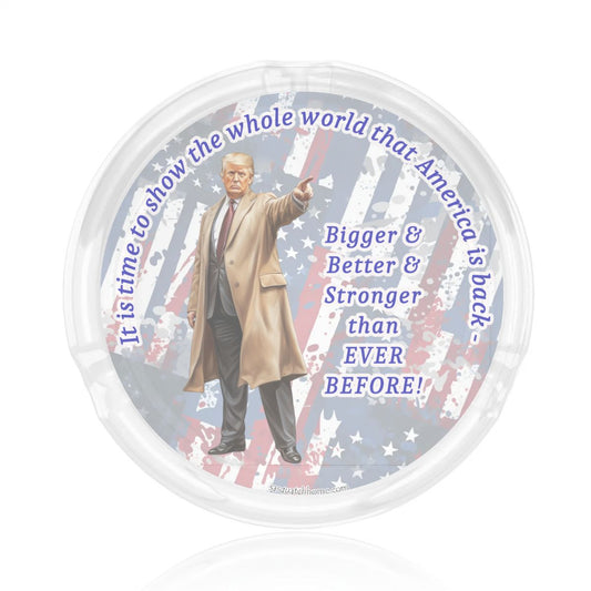 3 .3" Round, Lead Free Glass Ashtray - Donald Trump "It's time to let the world know.."