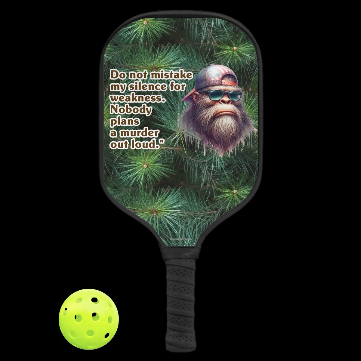 "No one plans a murder out loud" Bigfoot, Sasquatch Quote, Pickleball Paddle