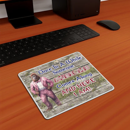 Bigfoot / Sasquatch "Once in a while..", Mouse Pad with Rubber Lock Edge - 4 Sizes