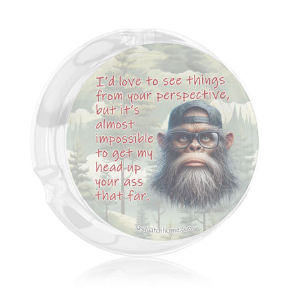 3 .3" Round, Lead Free Glass Ashtray - Bigfoot, Sasquatch "I'd like to..."