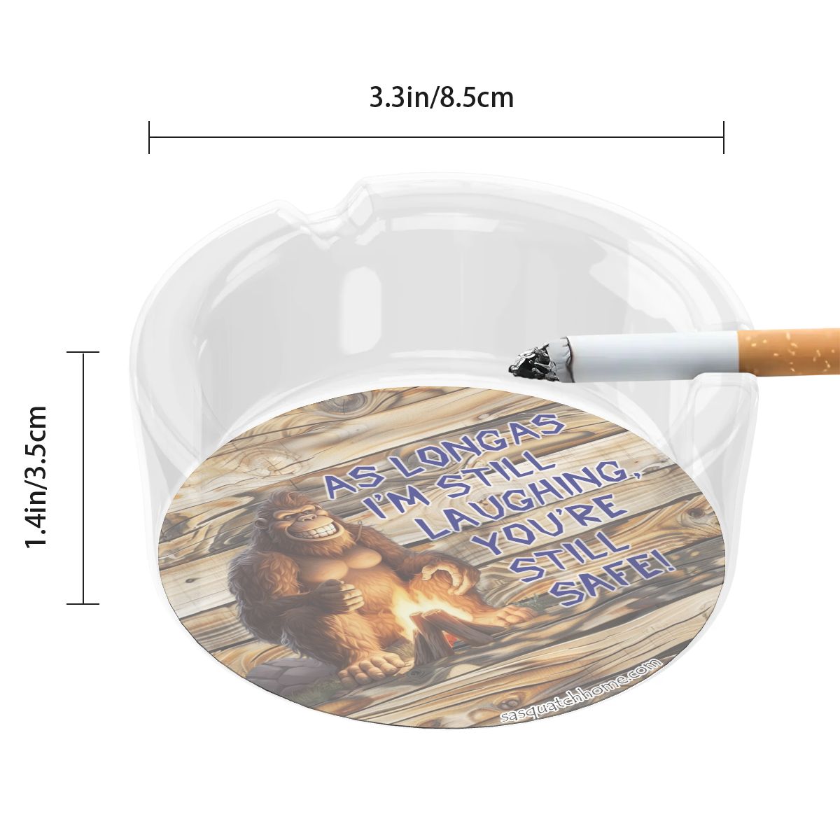 3 .3" Round, Lead Free Glass Ashtray - Bigfoot, Sasquatch "As long as I'm..."