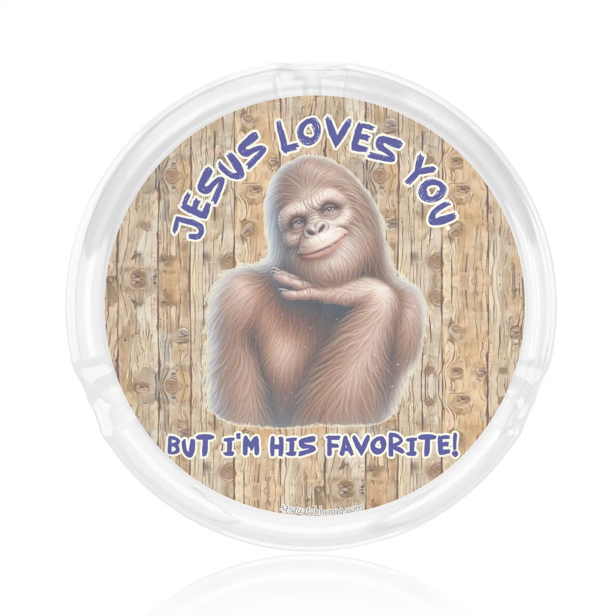3 .3" Round, Lead Free Glass Ashtray - Bigfoot, Sasquatch, "Jesus loves you..."