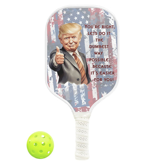 Donald Trump "Dumbest Way Possible", Pickleball Paddle