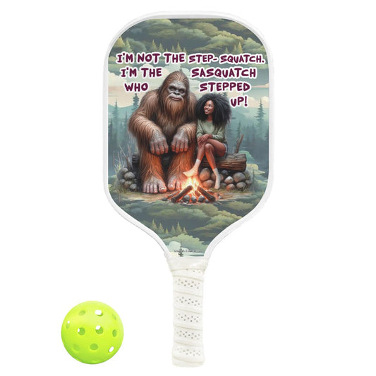"I'm Not the Step Squatch..." Pickleball Paddle
