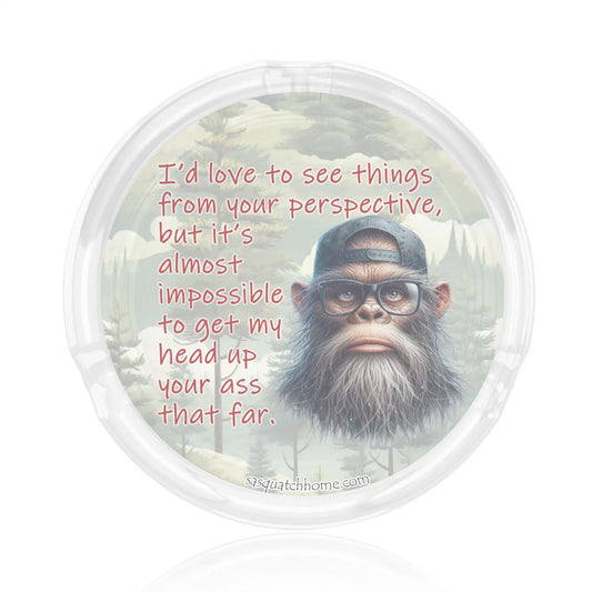 3 .3" Round, Lead Free Glass Ashtray - Bigfoot, Sasquatch "I'd like to..."