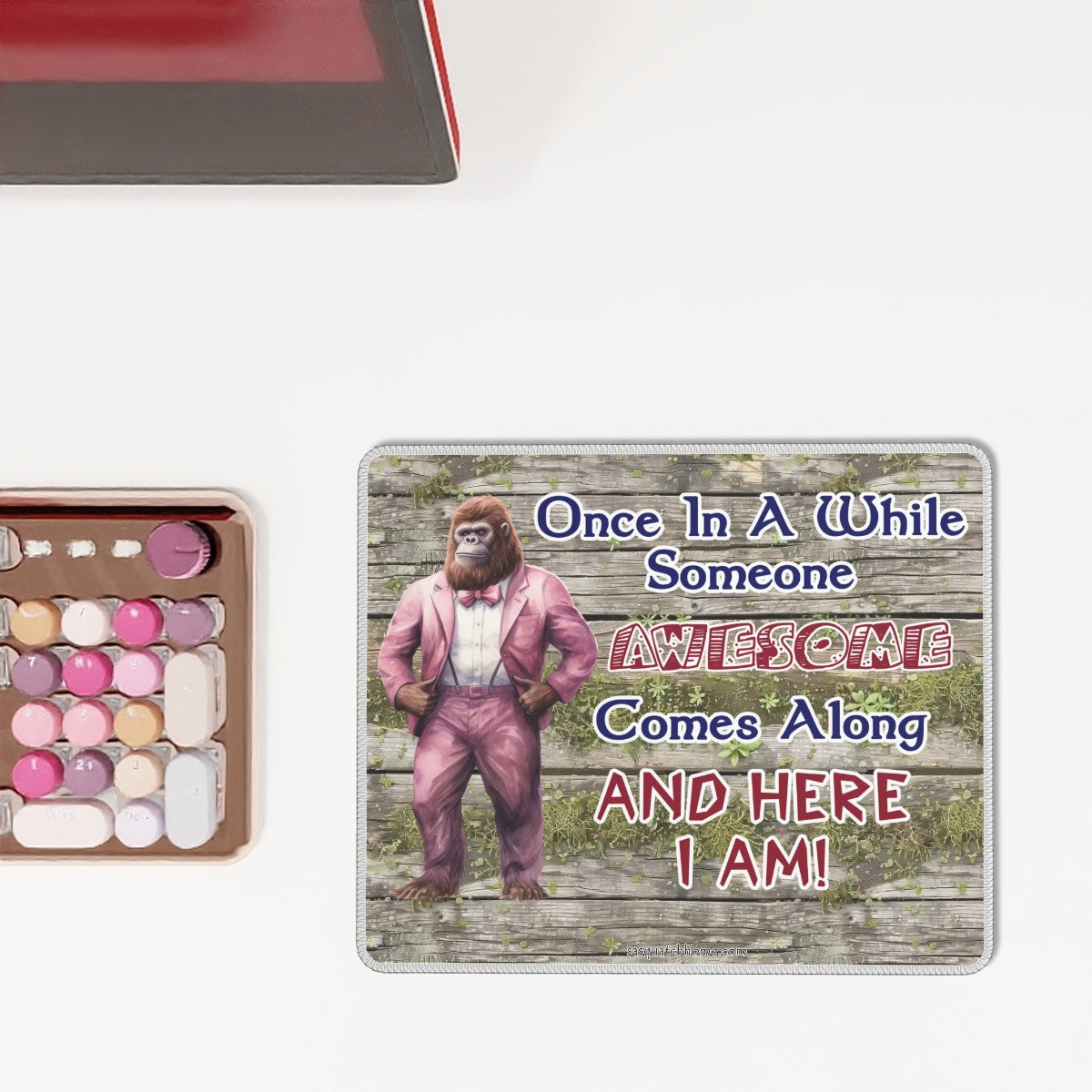 Bigfoot / Sasquatch "Once in a while..", Mouse Pad with Rubber Lock Edge - 4 Sizes